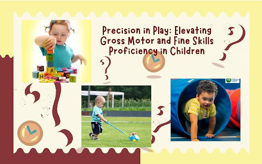 Precision in Play: Elevating Gross Motor and Fine Skills Proficiency in Children